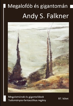 Andy S. Falkner: Megalofób és gigantomán
